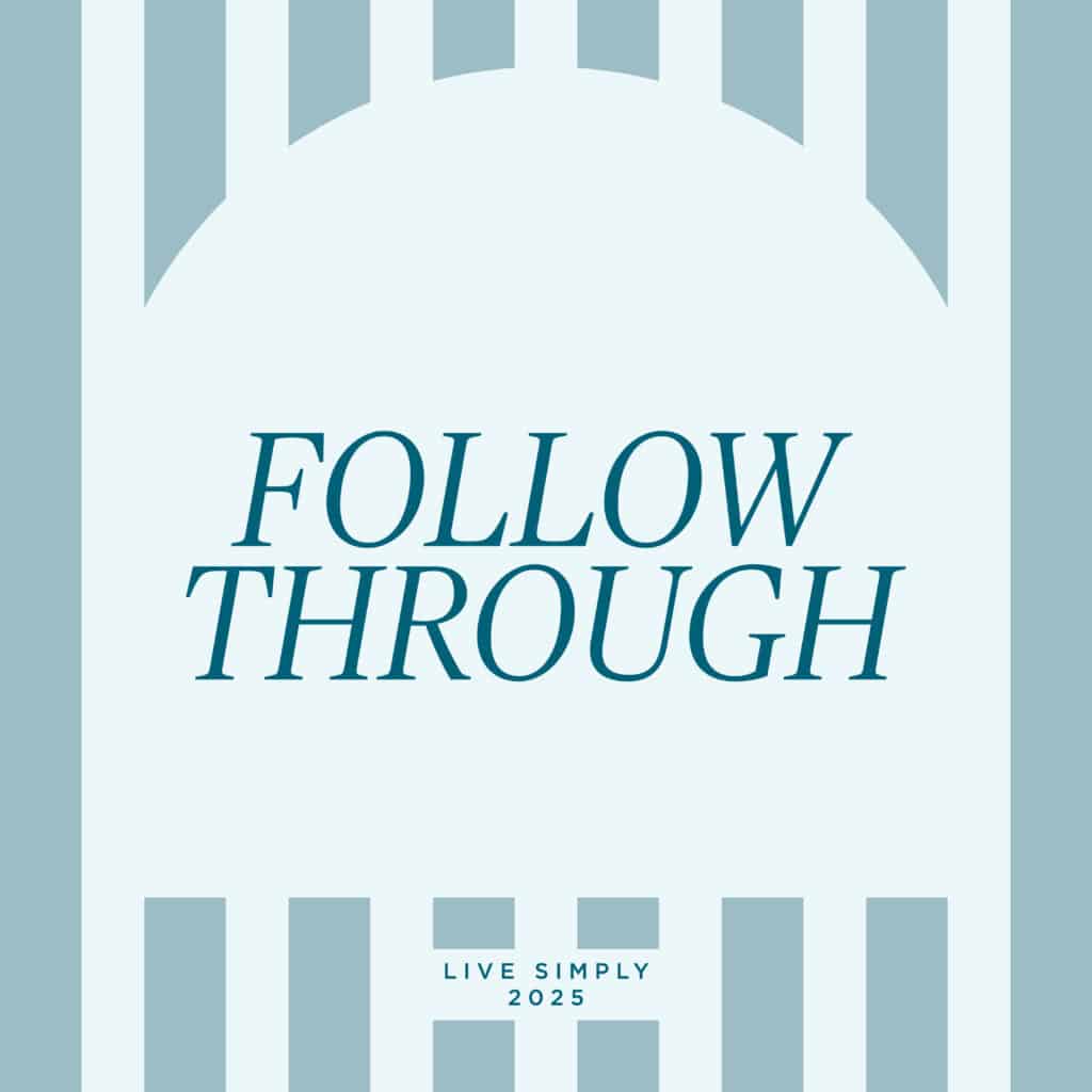 Live Simply Method monthly mantra: On Follow-Through