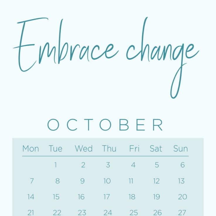 October mantra: EMBRACE CHANGE.