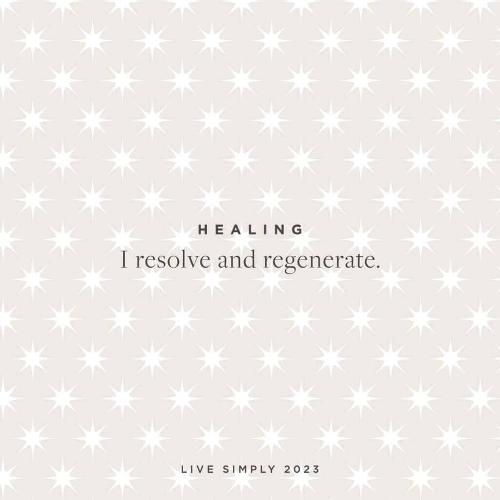 Live Simply Healing Mantra: I resolve and regenerate