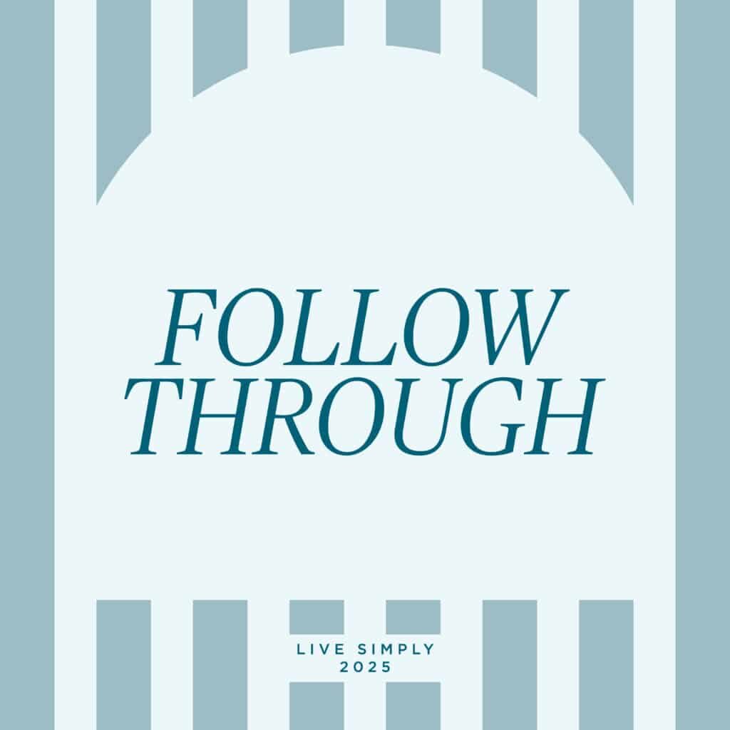 Live Simply Method monthly mantra: On Follow-Through